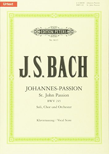 Johannes-Passion: Johannes-Passion für Solostimmen, Chor und Orchester BWV 245, Klavierauszug: für Solostimmen, Chor und Orchester / Klavierauszug (URTEXT)